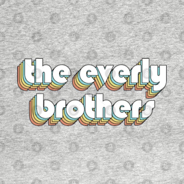 The Everly Brothers - Retro Rainbow Typography Faded Style by Paxnotods